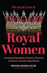Secret Lives of Royal Women - Marlene Wagman-Geller - 9781642509434