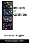Lectures on Calvinism - Abraham Kuyper - 9781642559675