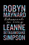 Rehearsals for Living - Robyn Maynard ; Leanne Betasamosake Simpson - 9781642596892