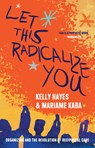 Let This Radicalize You - HAYES,  Kelly ; Kaba, Mariame - 9781642598728