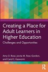 Creating a Place for Adult Learners in Higher Education - Amy D. Rose ; Jovita M. Ross-Gordon ; Carol E. Kasworm - 9781642672817