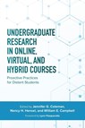 Undergraduate Research in Online, Virtual, and Hybrid Courses - Jennifer C. Coleman ; Nancy H. Hensel ; William E. Campbell - 9781642674132
