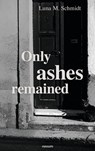 Only ashes remained - Luna Marie Schmidt - 9781642688337