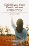 Create your dream life with the law of attraction - Alexandra Weiss - 9781642688887