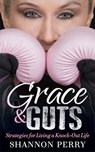 Grace & Guts - Shannon Perry - 9781642790467