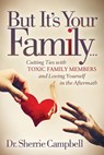 But It's Your Family . . . - Dr. Sherrie Campbell - 9781642791006