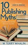 10 Publishing Myths - W. Terry Whalin - 9781642794533