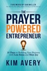 The Prayer Powered Entrepreneur - Kim Avery - 9781642796049