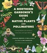 A Northern Gardener's Guide to Native Plants and Pollinators - Lorraine Johnson - 9781642832990