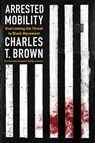 Arrested Mobility - Charles T Brown - 9781642833515