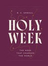 Holy Week: The Week That Changed the World - R. C. Sproul - 9781642896640