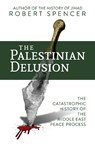 The Palestinian Delusion - Robert Spencer - 9781642936230