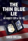 The Thin Blue Lie: An Honest Cop Vs the FBI - Greg Dillon - 9781642936858