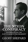 The Nixon Conspiracy - Geoff Shepard - 9781642937152