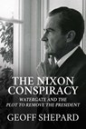 The Nixon Conspiracy - Geoff Shepard - 9781642937169