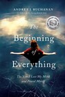 The Beginning of Everything: The Year I Lost My Mind and Found Myself - Andrea J. Buchanan - 9781643132358