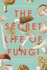 The Secret Life of Fungi - Aliya Whiteley - 9781643137865