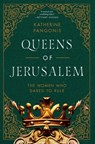 Queens of Jerusalem: The Women Who Dared to Rule - Katherine Pangonis - 9781643139241