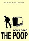 Don't Drag the Poop - Michael Allen Cooper - 9781643180243