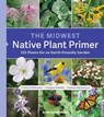 The Midwest Native Plant Primer - Alan Branhagen - 9781643260327