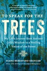To Speak for the Trees - Diana Beresford-Kroeger - 9781643261324
