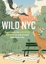 Wild NYC: Experience the Amazing Nature in and Around New York City - Ryan Mandelbaum - 9781643263281