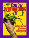 You're Overwatering It! - Jonny Balchandani - 9781643266404