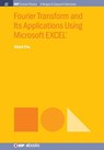Fourier Transform and Its Applications Using Microsoft EXCEL® - Shinil Cho - 9781643272832