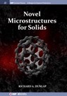 Novel Microstructures for Solids - Richard A. Dunlap - 9781643273358