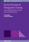 On the Principle of Holographic Scaling - Leo Rodriguez ; Shanshan Rodriguez - 9781643274775