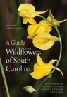 A Guide to the Wildflowers of South Carolina - Patrick D. McMillan ; Richard Dwight Porcher Jr. ; Douglas A. Rayner ; David B. White - 9781643362632