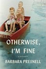 Otherwise, I'm Fine - Barbara Presnell - 9781643365060