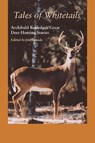 Tales of Whitetails: Archibald Rutledge's Great Deer-Hunting Stories - Archibald Rutledge - 9781643365954