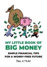 My Little Book of Big Money: Simple Financial Tips for a Worry-Free Future - Paul A. Tran - 9781643435657