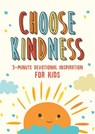 Choose Kindness: 3-Minute Devotional Inspiration for Kids - Joanne Simmons - 9781643521800
