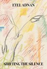 Shifting the Silence - Etel Adnan - 9781643620305