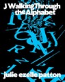 J Walking Through the Alphabet - julie ezelle patton - 9781643622958