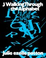 J Walking Through the Alphabet - julie ezelle patton - 9781643622958