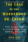 The Case of the Murderous Dr. Cream - Dean Jobb - 9781643751672