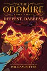 The Oddmire, Book 3: Deepest, Darkest - William Ritter - 9781643752624