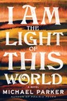 I Am the Light of This World - Michael Parker - 9781643753454