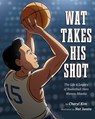 Wat Takes His Shot: The Life & Legacy of Basketball Hero Wataru Misaka - Cheryl Kim - 9781643796031