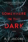 Somewhere in the Dark - R. J. Jacobs - 9781643853215