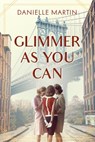 Glimmer As You Can - Danielle Martin - 9781643855240