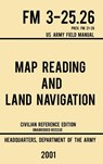 Map Reading And Land Navigation - FM 3-25.26 US Army Field Manual FM 21-26 (2001 Civilian Reference Edition) - Us Department of the Army - 9781643890357