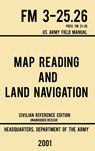 Map Reading And Land Navigation - FM 3-25.26 US Army Field Manual FM 21-26 (2001 Civilian Reference Edition) - Us Department of the Army - 9781643890357