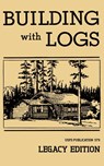 Building With Logs (Legacy Edition) - U S Forest Service - 9781643890449