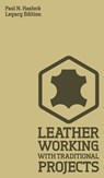 Leather Working With Traditional Projects (Legacy Edition) - Paul N Hasluck - 9781643890555