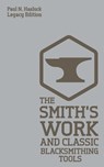 The Smith's Work And Classic Blacksmithing Tools (Legacy Edition) - Paul N Hasluck - 9781643890692