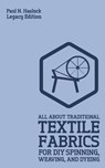All About Traditional Textile Fabrics For DIY Spinning, Weaving, And Dyeing (Legacy Edition) - Paul N Hasluck - 9781643890869